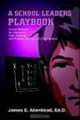 A School Leaders Playbook: Proven Methods for Leadership, Team Building, and Problem Solving in Any Organization, James Akenhead 