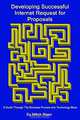 Developing Successful Internet Request for Proposals: A Guide Through the Business Process and Technology Maze, Mitch Reed 