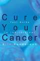 Cure Your Cancer: Your Guide to the Internet, Bill Henderson 
