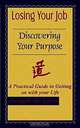 Losing Your Job Discovering Your Purpose: A Practical Guide to Getting on With Your Life, Joseph De Leon 