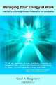 Managing Your Energy at Work: The Key to Unlocking Hidden Potential in the Workplace, Carol A. Bergmann 