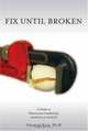 Fix Until Broken : A Guide to Destructive Leadership (And How to Avoid It), Charles Ksir 