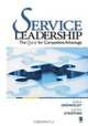 Service Leadership: The Quest for Competitive Advantage, Svafa GrA¶nfeldt, Judith B. (Banks) Strother 