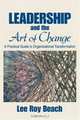 Leadership and the Art of Change : A Practical Guide to Organizational Transformation, Lee Roy Beach 