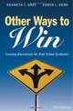 Other Ways to Win: Creating Alternatives for High School Graduates, Kenneth C. (Carter) Gray, Edwin L. Herr 