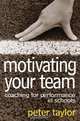 Motivating Your Team: Coaching for Performance in Schools, Peter R. Taylor 