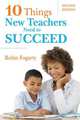 Ten Things New Teachers Need to Succeed, Robin J. Fogarty 