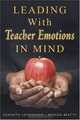Leading With Teacher Emotions in Mind, Kenneth A. Leithwood, Brenda Beatty 