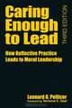 Caring Enough to Lead: How Reflective Practice Leads to Moral Leadership, Leonard O. Pellicer 