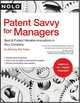 Patent Savvy for Managers: Spot & Protect Valuable Innovations in Your Company, Kirk Teska 