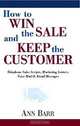 How to Win the Sale: Telephone Sales Scripts, Marketing Letters, Voice Mail & Email Messages, Ann Barr 