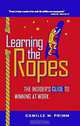 Learning the Ropes: The Insiders Guide to Winning at Work, Camille M. Primm 