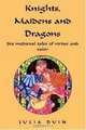 Knights, Maidens And Dragons: Six Medieval Tales Of Virtue And Valor, Julia Duin 