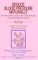 Reduce Blood Pressure Naturally: A Complete Approach For Mind, Body, And Spirit, Michael Arluck Scheinbaum 