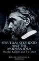 Spiritual Selfhood And The Modern Idea: Thomas Carlyle And T.s. Eliot, Thomas Carlyle 
