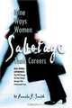 Nine Ways Women Sabotage Their Careers, Pamela J. Smith 