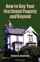 How to Buy Your First Rental Property and Beyond, Steven A. Boorstein 