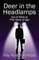 Deer in the HeadlampsA?A : Out of Work at Fifty Years of Age, Ray Austin Kampa 