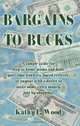 Bargains to Bucks: A Simple Guide for Stay-At-Home Mons & Dads, Part-Time Workers, Bored Retirees, or Anyone With a Desire to Make Some Extra Money, Just by Shoipping!, Kathy L. Wood 