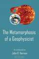 The Metamorphosis of a Geophysicist, John R. Herman 