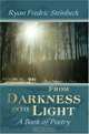 From Darkness into Light : A Book of Poetry, Ryan Fredric Steinbeck 