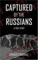 Captured By the Russians : A True Story, Charles Burrall 