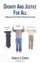 Dignity and Justice For All : Blueprint to a Positive Work Environment, Camille J. Cances 