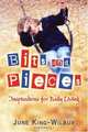 Bits and Pieces : Inspirations for Daily Living, June King-Wilbur 