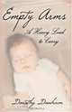 Empty Arms : A Heavy Load to Carry, Dorothy Donham 