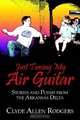 Just Tuning My Air Guitar : Stories and Poems from the Arkansas Delta, Clyde Allen Rodgers 