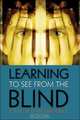 Learning to See from the Blind, Chris Kirkpatrick 