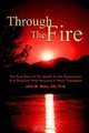 Through The Fire: The True Story Of The Death To Life Experiences Of A Preacher Who Recieved A Heart Transplant, John W. Watts 