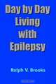 Day By Day Living With Epilepsy, Ralph V. Brooks 