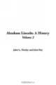 Abraham Lincoln: A History, John G. Nicolay 