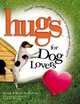Hugs for Dog Lovers: Stories Sayings and Scriptures to Encourage and Inspire the Heart (Hugs), Korie Robertson, Willie Robertson 