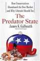The Predator State: How Conservatives Abandoned the Free Market and Why Liberals Should Too, James Galbraith 