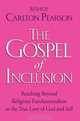 The Gospel of Inclusion: Reaching Beyond Religious Fundamentalism to the True Love of God and Self, Carlton Pearson 