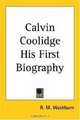 Calvin Coolidge His First Biography, R. M. Washburn 