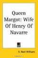 Queen Margot: Wife of Henry of Navarre, H. Noel Williams 