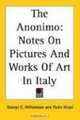 The Anonimo: Notes on Pictures and Works of Art in Italy, George C. Williamson 