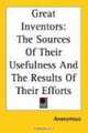 Great Inventors: The Sources Of Their Usefulness And The Results Of Their Efforts, Anonymous 