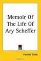 Memoir of the Life of Ary Scheffer, Harriet Grote 