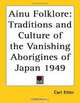 Ainu Folklore: Traditions And Culture Of The Vanishing Aborigines Of Japan 1949, Carl Etter 