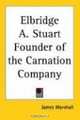 Elbridge A. Stuart Founder of the Carnation Company, James Marshall 