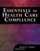 Essentials of Healthcare Compliance, Shelley C Safian 