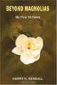 Beyond Magnolias: My First 30 Years, Harry H. Kendall 