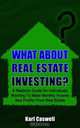 What About Real Estate Investing?: A Realistic Guide For Individuals Wanting To Make Monthly Income And Profits From Real Estate, Karl Caswell 