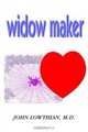 Widow Maker, John, M.D. Lowthian 