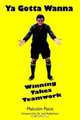 Ya Gotta Wanna: Winning Takes Teamwork, Malcolm Paice 