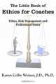 The Little Book Of Ethics For Coaches: Ethics, Risk Management And Professional Issues, Karen Colby Weiner 
